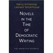 Novels in the Time of Democratic Writing by Armstrong, Nancy; Tennenhouse, Leonard, 9780812249767