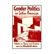 Gender Politics in Latin America : Debates in Theory and Practice by Dore, Elizabeth, 9780853459767