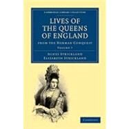 Lives of the Queens of England from the Norman Conquest by Strickland, Agnes; Strickland, Elizabeth, 9781108019767