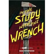 In the Study with the Wrench A Clue Mystery, Book Two by Peterfreund, Diana, 9781419739767