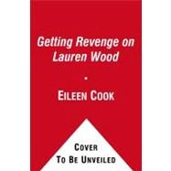 Getting Revenge on Lauren Wood by Cook, Eileen, 9781442409767