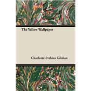 The Yellow Wallpaper by Gilman, Charlotte Perkins, 9781447459767