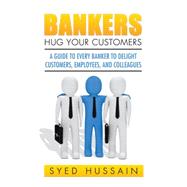 Bankers, Hug Your Customers by Hussain, Syed, 9781482869767