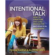 Intentional Talk: How to Structure and Lead Productive Mathematical Discussions by Kazemi, Elham; Hintz, Allison; Franke, Megan, 9781571109767
