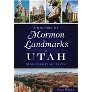 A History of Mormon Landmarks in Utah by Weeks, Andy, 9781626199767