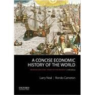 A Concise Economic History of the World From Paleolithic Times to the Present by Neal, Larry; Cameron, Rondo, 9780199989768
