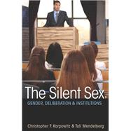 The Silent Sex by Karpowitz, Christopher F.; Mendelberg, Tali, 9780691159768