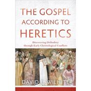 The Gospel According to Heretics by Wilhite, David E., 9780801039768
