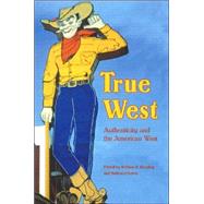 True West : Authenticity and the American West by Handley, William R., 9780803259768