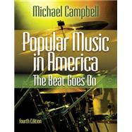 Popular Music in America The Beat Goes On by Campbell, Michael, 9780840029768