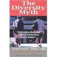 The Diversity Myth Multiculturalism and Political Intolerance on Campus by Sacks, David O.; Thiel, Peter A.; Fox-Genovese, Elizabeth, 9780945999768