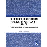 EU induced institutional change in Post-soviet space: Promoting reforms in Moldova and Ukraine by Nizhnikau; Ryhor, 9781138569768