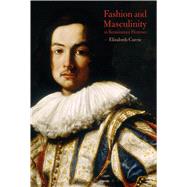 Fashion and Masculinity in Renaissance Florence by Currie, Elizabeth, 9781474249768