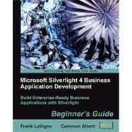 Microsoft Silverlight 4 Business Application Development : Beginners Guide by Lavigne, Frank; Albert, Cameron, 9781847199768