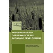 Agrobiodiversity Conservation and Economic Development by Kontoleon; Andreas, 9780415619769