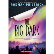 The Big Dark by Philbrick, Rodman, 9780545789769