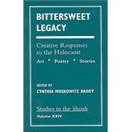 Bittersweet Legacy Creative Responses to the Holocaust by Brody, Cynthia Moskowitz; Annenberg, Marcia; Gaber, Harley; Garsson, Chandra; Goldberg, Chaim; Herzl, Judy; Kahn, Wolf; Karver, Sherry; Klein, Toan; Kokin, Lisa; Korican, Leah; Lewis, Harold; Milman, Barbara; Naparstek, Rosa; Schwartz, Lauren Herzog; Sisk, 9780761819769