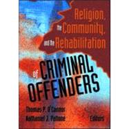 Religion, the Community, and the Rehabilitation of Criminal Offenders by O'Connor; Thomas P, 9780789019769