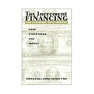 Tax Increment Financing and Economic Development: Uses, Structures, and Impact by Johnson, Craig L.; Man, Joyce Y., 9780791449769