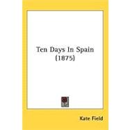 Ten Days in Spain by Field, Kate, 9781437229769