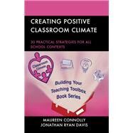 Creating Positive Classroom Climate 30 Practical Strategies for All School Contexts by Connolly, Maureen; Davis, Jonathan Ryan, 9781475849769