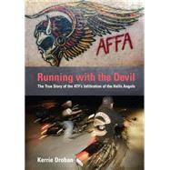 Running with the Devil The True Story of the ATF's Infiltration of the Hells Angels by Droban, Kerrie, 9781592289769