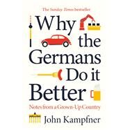 Why the Germans Do it Better Notes from a Grown-Up Country by Kampfner, John, 9781786499769