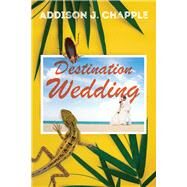 Destination Wedding by Chapple, Addison J., 9781933769769