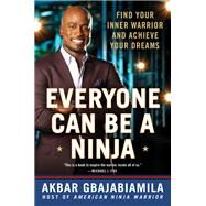 Everyone Can Be a Ninja Find Your Inner Warrior and Achieve Your Dreams by Gbajabiamila, Akbar, 9781982109769