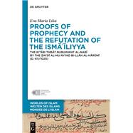 Proofs of Prophecy and the Refutation of the Isma'iliyya by Lika, Eva-maria, 9783110539769