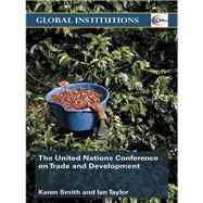 United Nations Conference on Trade and Development (Unctad) by Taylor, Ian; Smith, Karen, 9780203029770