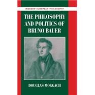 The Philosophy and Politics of Bruno Bauer by Douglas Moggach, 9780521819770