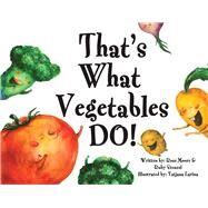 That's What Vegetables Do! by Moore, Rose; Stenzel, Ruby; Larina, Tatjana, 9780996509770