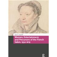 Women, Entertainment, and Precursors of the French Salon, 1532-1615 by Julie Campbell, 9781003709770