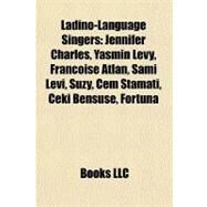 Ladino-Language Singers : Jennifer Charles, Yasmin Levy, Franoise Atlan, Sami Levi, Suzy, Cem Stamati, Ceki Bensuse, Fortuna by , 9781157329770