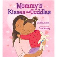 Mommy's Kisses and Cuddles by Ashman, Linda; Massey, Jane, 9781338359770