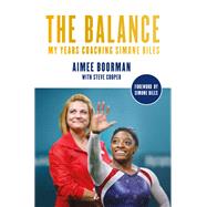 The Balance My Years Coaching Simone Biles by Boorman, Aimee; Cooper, Steve; Biles, Simone, 9781419779770