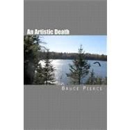 An Artistic Death by Pierce, Bruce, 9781453889770