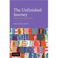 The Unfinished Journey America Since World War II by Chafe, William H., 9780190919771