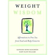 Weight Wisdom: Affirmations to Free You from Food and Body Concerns by Kingsbury, Kathleen Burns; Williams, Mary Ellen, 9780203499771