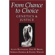 From Chance to Choice: Genetics and Justice by Allen Buchanan , Dan W. Brock , Norman Daniels , Daniel Wikler, 9780521669771