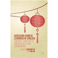 Assessing Chinese Learners of English Language Constructs, Consequences and Conundrums by Yu, Guoxing; Jin, Yan, 9781137449771