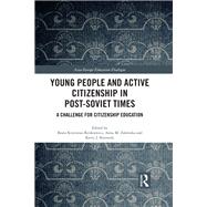Young People and Active Citizenship in Post-Soviet Times: A challenge for citizenship education by Beata Krzywosz-Rynkiewicz; Bea, 9781138679771