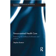 Person-centred Health Care: Balancing the Welfare of Clinicians and Patients by Buetow; Stephen, 9781138819771