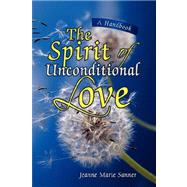 The Spirit of Unconditional Love by Sanner, Jeanne Marie, 9781425779771
