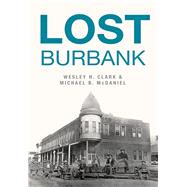 Lost Burbank by Clark, Wesley H.; Mcdaniel, Michael B., 9781467119771