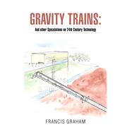 Gravity Trains: by Francis Graham, 9781663209771