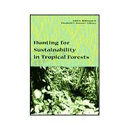 Hunting for Sustainability in Tropical Forests by Robinson, John G., 9780231109772