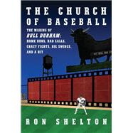 The Church of Baseball The Making of Bull Durham: Home Runs, Bad Calls, Crazy Fights, Big Swings, and a  Hit by Shelton, Ron, 9780593319772