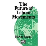 The Future of Labour Movements by Marino Regini, 9780803979772